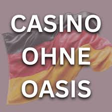 Casino Online ohne Oasis - Entdecken Sie neue Möglichkeiten