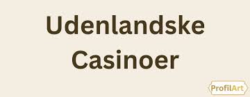 Udenlandske Casinoer En Guide til Online Spil 799845425